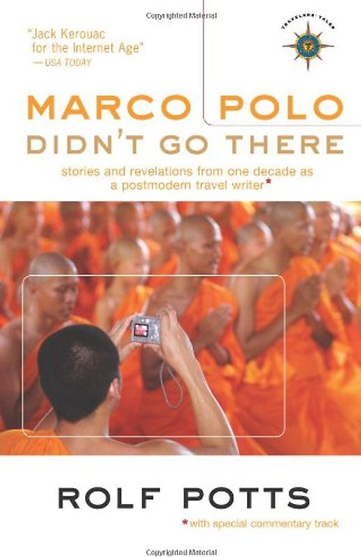 Marco Polo Didn't Go There: Stories and Revelations from One Decade as a Postmodern Travel Writer (Travelers' Tales Guides) - Rolf Potts