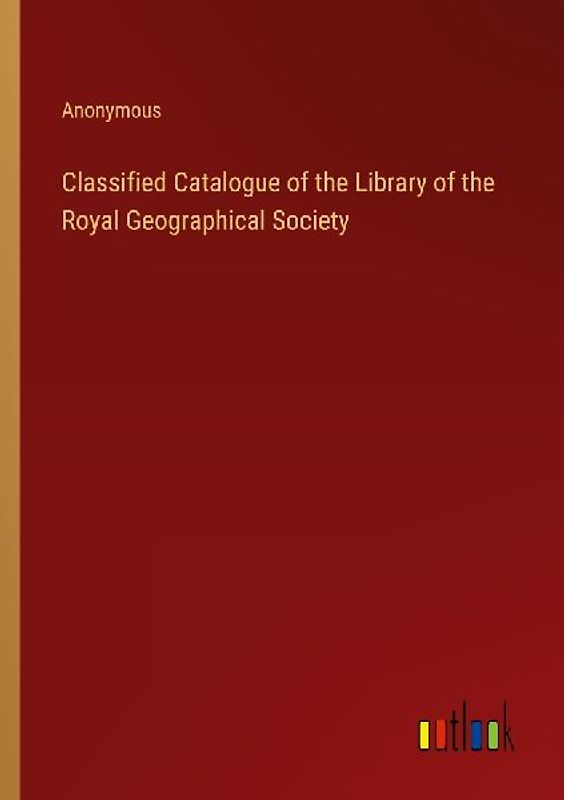 Classified Catalogue of the Library of the Royal Geographical Society