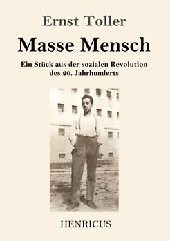 Masse Mensch: Ein Stück aus der sozialen Revolution des 20. Jahrhunderts