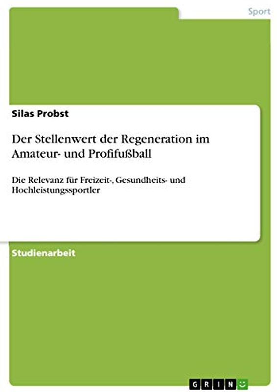 Der Stellenwert der Regeneration im Amateur- und Profifußball: Die Relevanz für Freizeit-, Gesundheits- und Hochleistungssportler