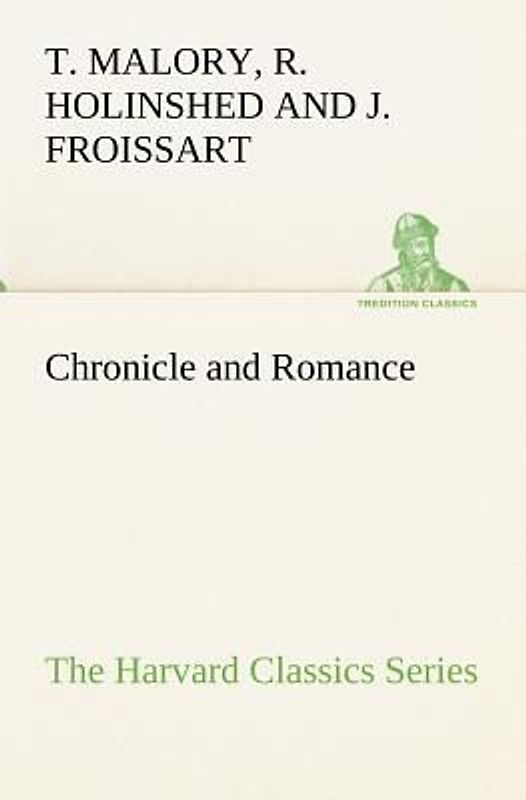 Chronicle and Romance (The Harvard Classics Series)