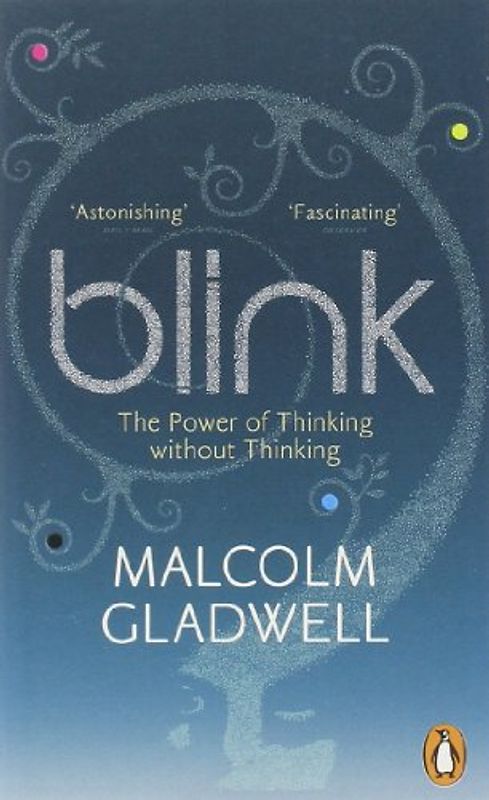 Blink: The Power of Thinking Without Thinking - Malcolm Gladwell