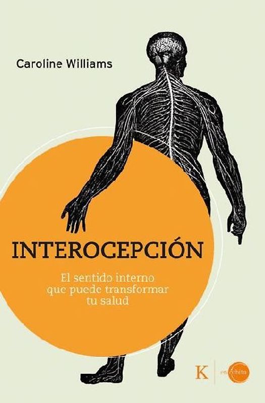 Interocepción: El Sentido Interno Que Puede Transformar Tu Salud / Inner Sense: How the New Science of Interoception Can Transform Your Health