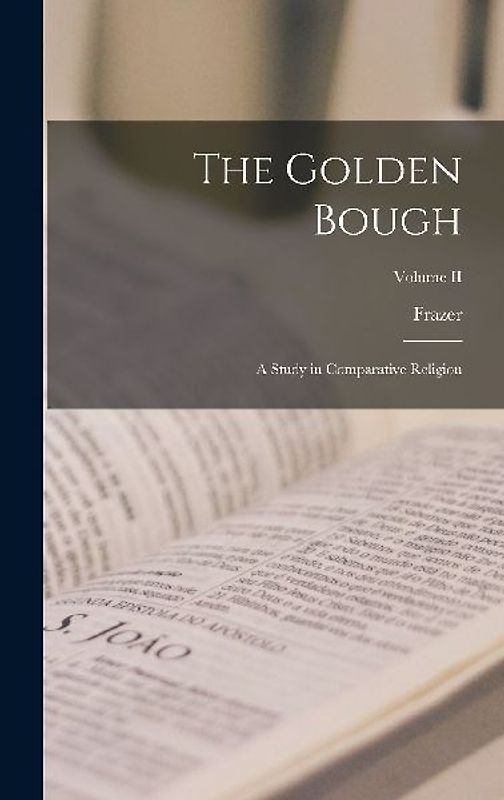 The Golden Bough; A Study in Comparative Religion; Volume II