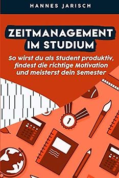 Zeitmanagement im Studium: So wirst du als Student produktiv, findest die richtige Motivation und meisterst dein Semester