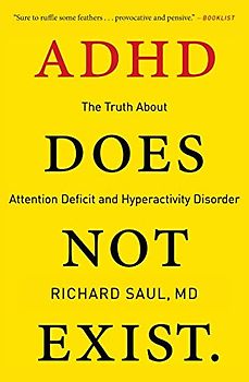 ADHD Does Not Exist: The Truth About Attention Deficit and Hyperactivity Disorder