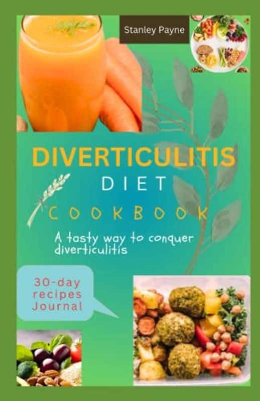 DIVERTICULITIS DIET COOKBOOK: A Tasty Way to Conquer Diverticulitis