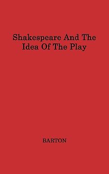 Shakespeare and the Idea of the Play