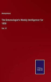 The Entomologist's Weekly Intelligencer for 1858: Vol. IV