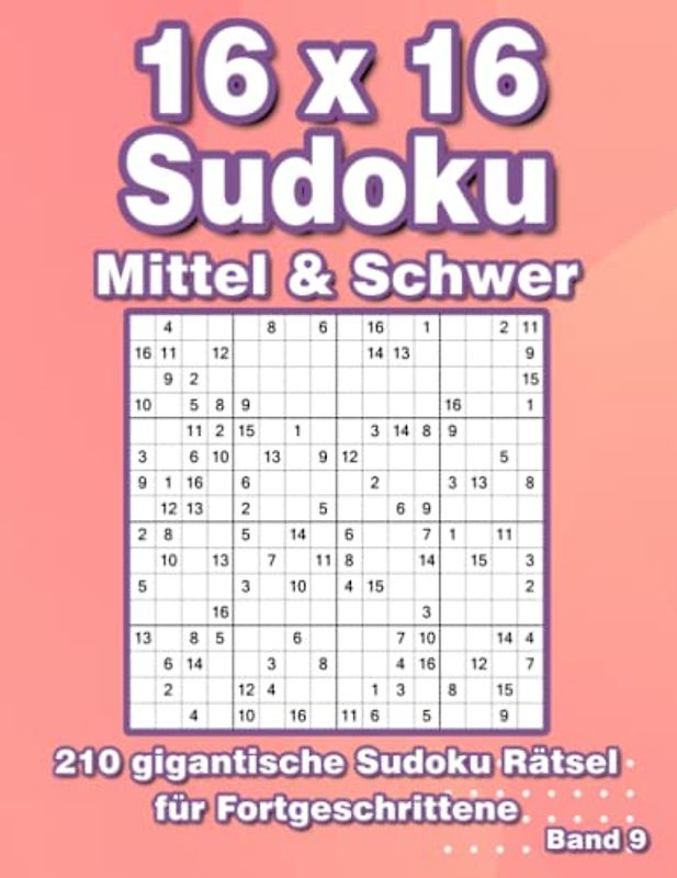 Sudoku 16x16: 210 Großdruck Sudoku Rätsel in Mittel & Schwer für Fortgeschrittene
