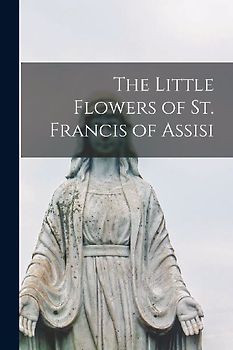 The Little Flowers of St. Francis of Assisi