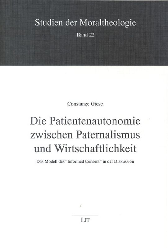 Die Patientenautonomie zwischen Paternalismus und Wirtschaftlichkeit. Das Modell des "Informed Consent" in der Diskussion