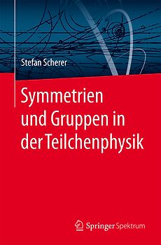 Symmetrien und Gruppen in der Teilchenphysik