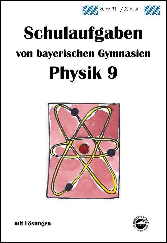 Physik 9 Schulaufgaben von bayerischen Gymnasien mit Lösungen, Klasse 9