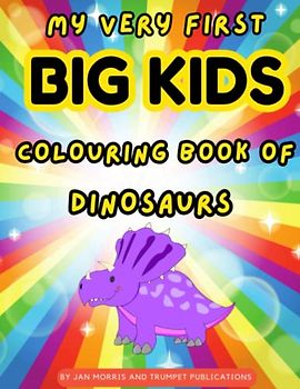 My Very First Big Kids Colouring Book of Dinosaurs: Colour and name your Dinosaur (My Very Own Colouring Books, Band 3)