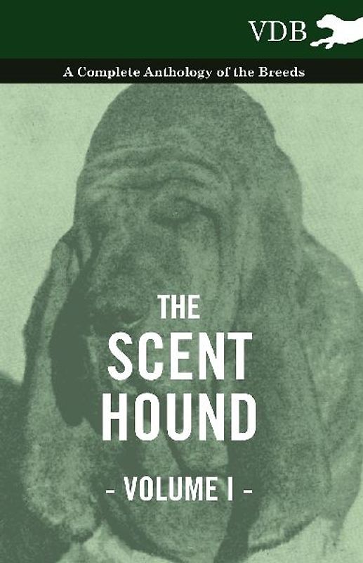 The Scent Hound Vol. I. - A Complete Anthology of the Breeds
