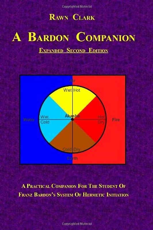 A Bardon Companion: A practical companion for the student of Franz Bardon's system of Hermetic initiation - Clark, Rawn