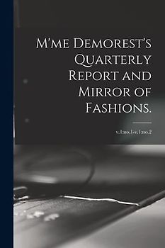 M'me Demorest's Quarterly Report and Mirror of Fashions.; v.1: no.1-v.1: no.2