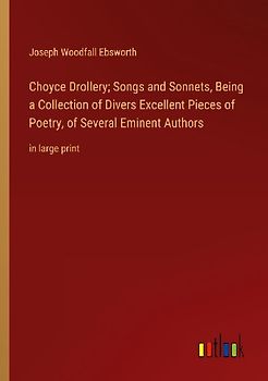 Choyce Drollery; Songs and Sonnets, Being a Collection of Divers Excellent Pieces of Poetry, of Several Eminent Authors