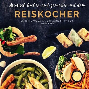 Asiatisch kochen und genießen mit dem Reiskocher