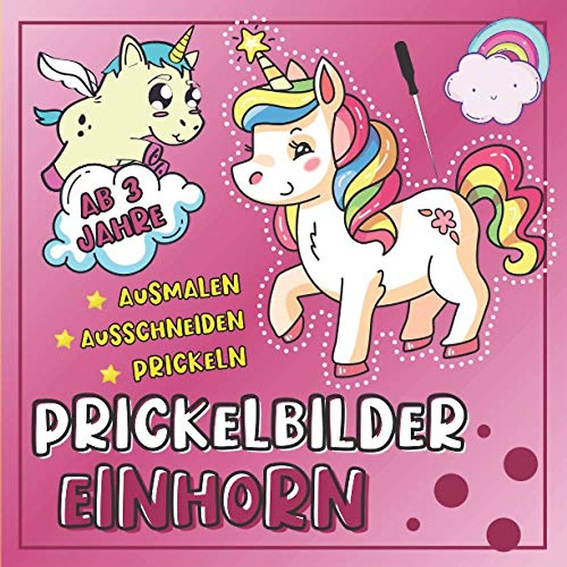Einhorn Prickelbilder ab 3 Jahre: 30 Prickelvorlagen für Kinder zum Ausmalen, Prickeln, Ausschneiden und Basteln (Lustiges Prickel Block für Mädchen)