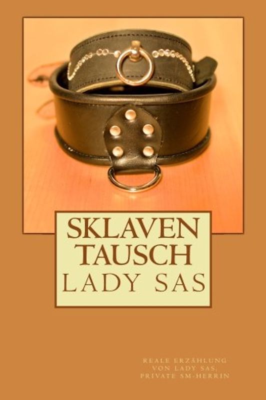 Sklaventausch: Reale Erzaehlung von Lady Sas, private SM-Herrin - Sas, Lady