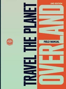 Travel The Planet Overland: Field Manual