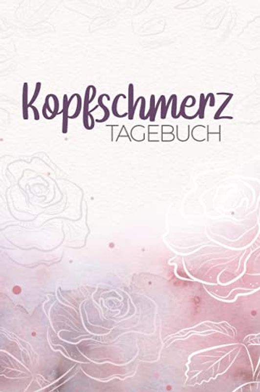 Kopfschmerztagebuch: Migräne Tagebuch I Kopfschmerzentagebuch I Schmerztagebucgh I Erfolgreich gegen Kopfschmerzen und Migräne I über 100 Tage dokumentieren I 6x9 Zoll (ca. DIN A5)