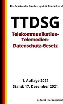 Telekommunikation-Telemedien-Datenschutz-Gesetz - TTDSG, 1. Auflage 2021: Die Gesetze der Bundesrepublik Deutschland