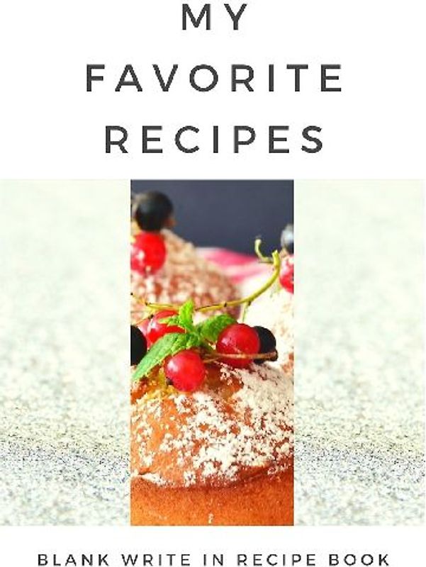 My Favorite Recipes - Blank Write In Recipe Book - Includes Sections For Ingredients Directions And Prep Time.