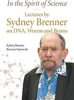 In The Spirit Of Science: Lectures By Sydney Brenner On Dna, Worms And Brains