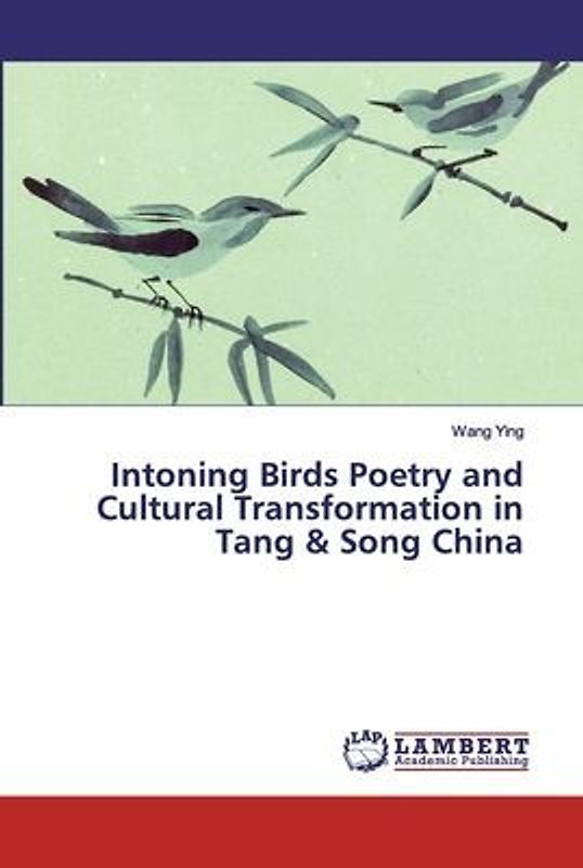 Intoning Birds Poetry and Cultural Transformation in Tang & Song China