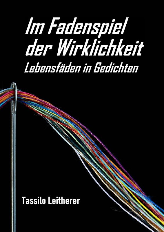 Im Fadenspiel der Wirklichkeit - Lebensfäden in Gedichten