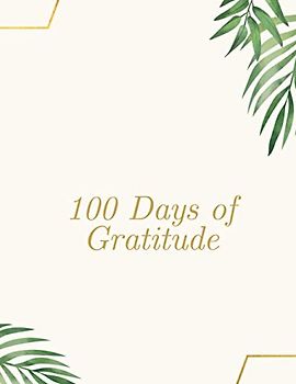 100 Days Of Mindfulness | Gratitude| Happiness | Perfect gift for Valentine's and Mother's Day | Start With Gratitude: Daily Gratitude Journal | ... for a Happier You in Just 10 Minutes a Day