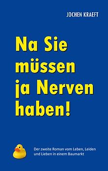 Na Sie müssen ja Nerven haben!