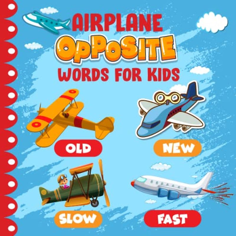 Airplane Opposite Words For Kids: A Picture Book of Opposites for Toddlers, Preschoolers, Boys and Girls | Airplane Book For Kids