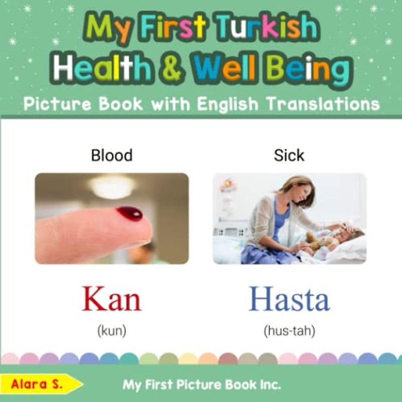 My First Turkish Health and Well Being Picture Book with English Translations: Bilingual Early Learning & Easy Teaching Turkish Books for Kids (Teach & Learn Basic Turkish words for Children, Band 19)
