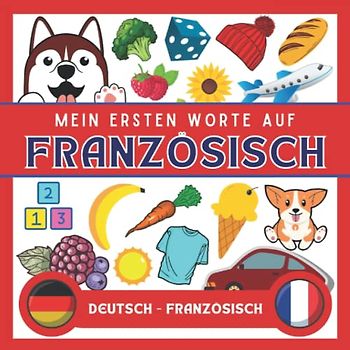 Meine Eersten Worte Auf Französisch: Französisch lernen für Anfänger (Kinder und Erwachsene) Zweisprachiges Buch (Deutsch-Französisch), Französisch für Anfänger und kinder