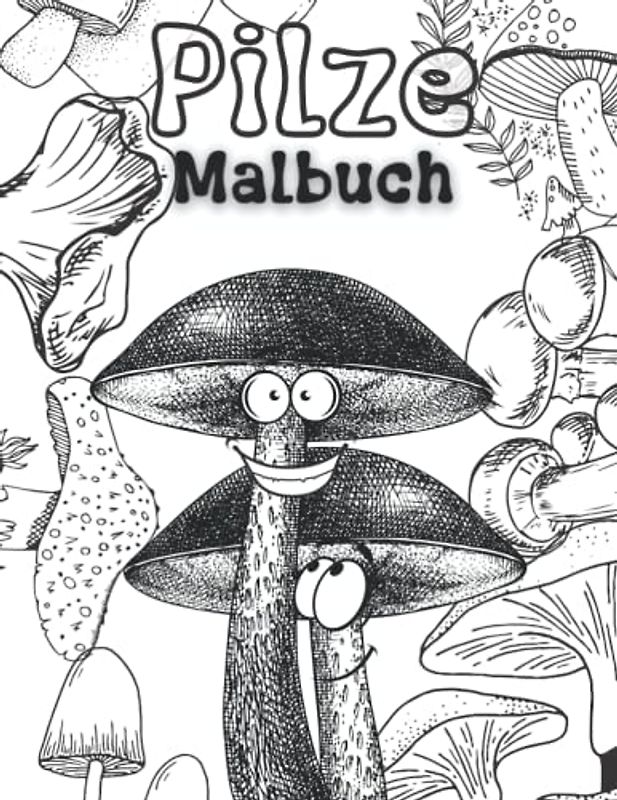 Pilze Malbuch: Malvorlagen für Jungen, Mädchen und Erwachsene: Lustige Pilze für Kinder Entspannung: 47 einzigartige und lustige Designs von Pilzen: ... Weihnachtsfest für Ihre Kinder unvergesslich