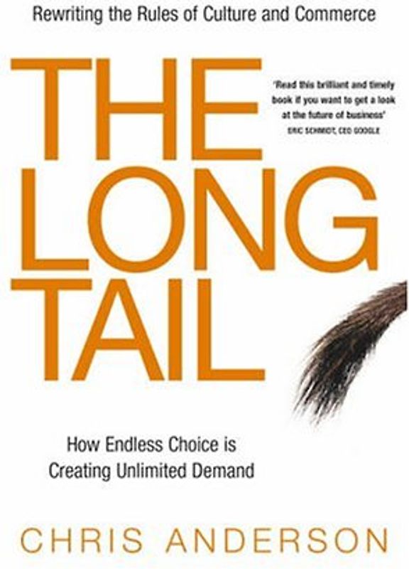 The Long Tail. How Endless Choice Is Creating Unlimited Demand