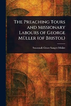 The Preaching Tours and Missionary Labours of George Müller (of Bristol)