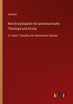 Real-Enzyklopädie für protestantische Theologie und Kirche: 16. Band: Tremellius bis Westminster Synode