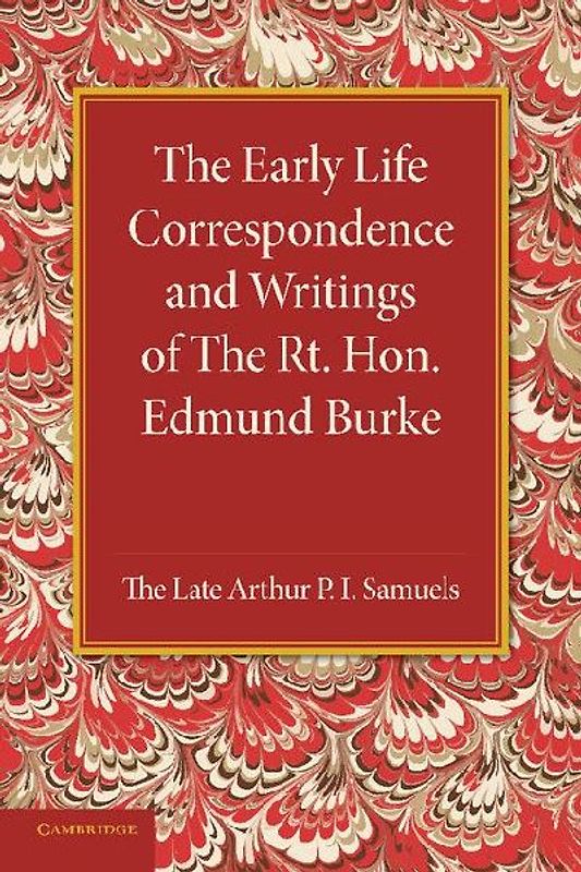 The Early Life Correspondence and Writings of the Rt. Hon. Edmund Burke
