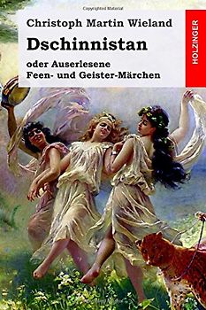 Dschinnistan: oder Auserlesene Feen- und Geister-Märchen