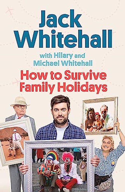 How to Survive Family Holidays: The hilarious Sunday Times bestseller from the stars of Travels with my Father