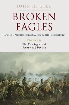 Broken Eagles - Napoleon and His German Allies in the 1813 Campaign