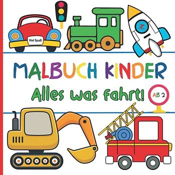Malbuch Kinder Ab 2: Alles was fährt! | Mein erstes großes Kritzelmalbuch der Fahrzeuge | 50 tollen Motiven zum Ausmalen und Kritzeln | Autos, Traktoren, Bagger, Feuerwehr, Schiffe und vieles mehr!