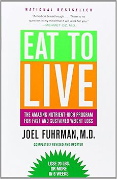 Eat to Live: The Amazing Nutrient-Rich Program for Fast and Sustained Weight Loss, Revised Edition - Joel Fuhrman