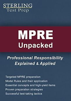 MPRE Unpacked: Professional Responsibility Explained & Applied for Multistate Professional Responsibility Exam