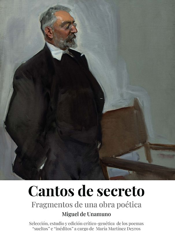 "Cantos de secreto". Fragmentos de una obra poética. Estudio y edición crítico-genética de los poemas "sueltos" e "inéditos" de Miguel de Unamuno